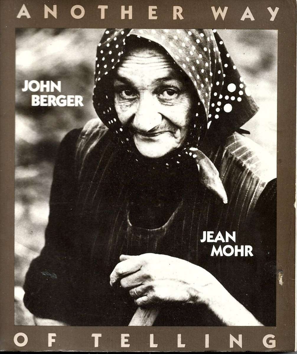 ANOTHER WAY OF TELLING John Berger and Jean Mohr