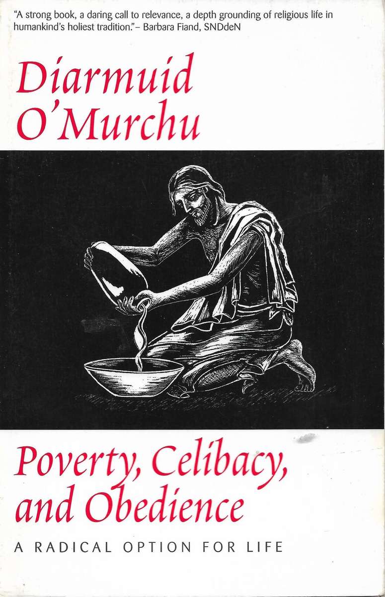 POVERTY, CELIBACY, AND OBEDIENCE: A RADICAL OPTION FOR LIFE by Diarmuid OMurchu
