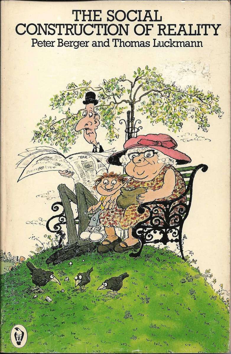 THE SOCIAL CONSTRUCTION OF REALITY by Peter L. Berger and Thomas Luckmann