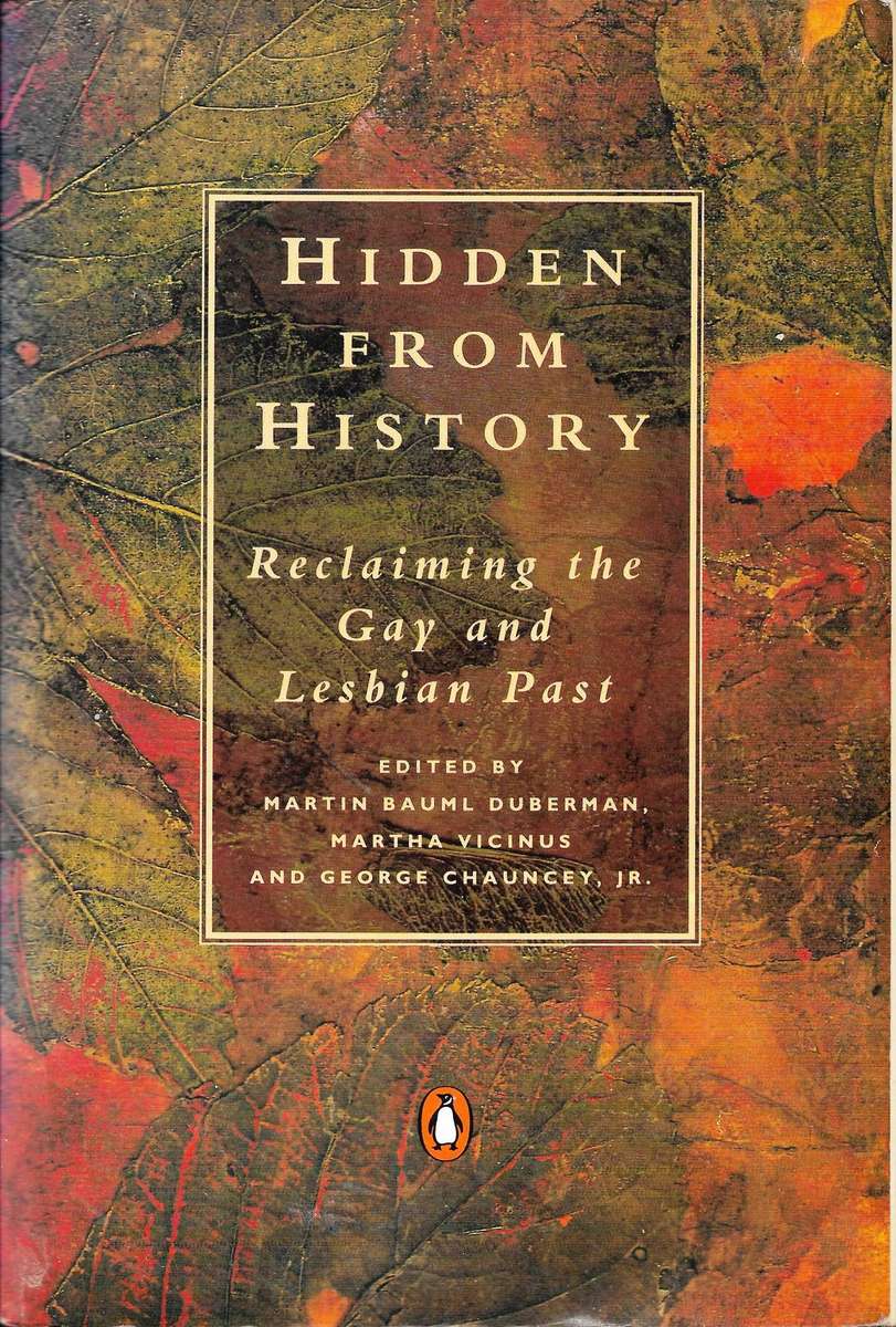 HIDDEN FROM HISTORY: RECLAIMING THE GAY AND LESBIAN PAST edited by Martin Bauml Duberman, Martha Vic
