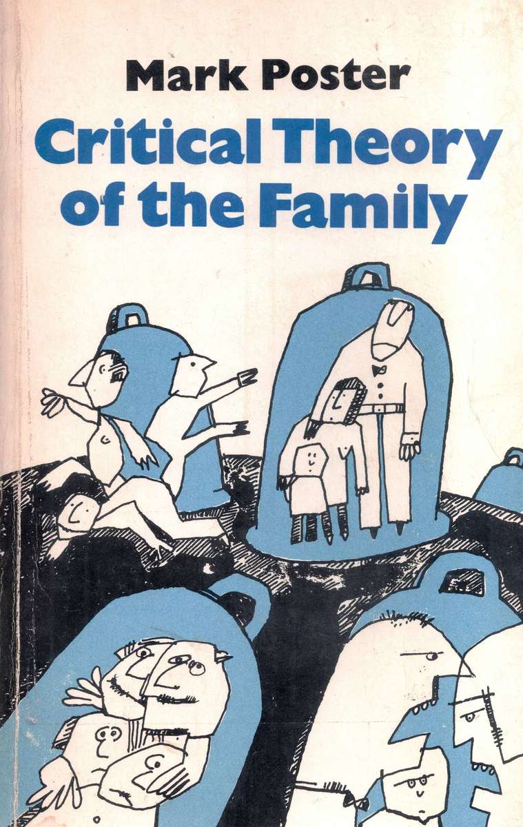 CRITICAL THEORY OF THE FAMILY Mark Poster