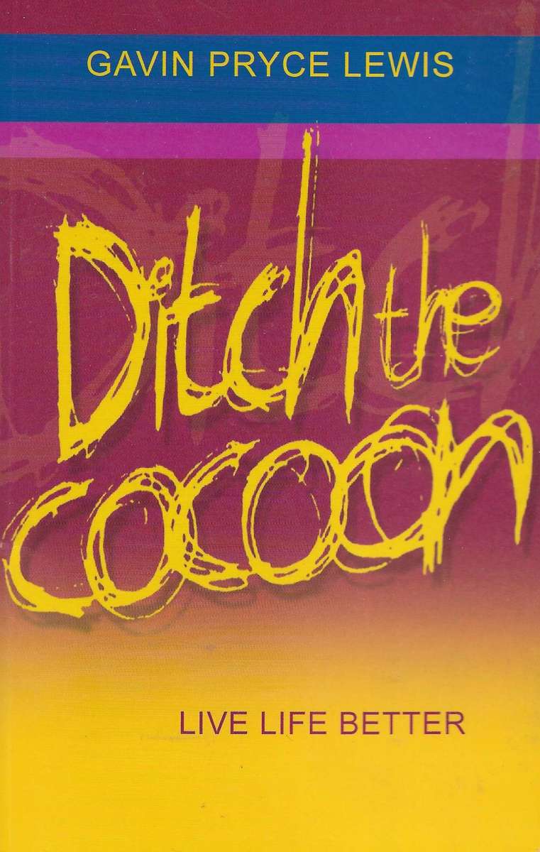 DITCH THE COCOON: LIVE LIFE BETTER by Gavin Pryce Lewis