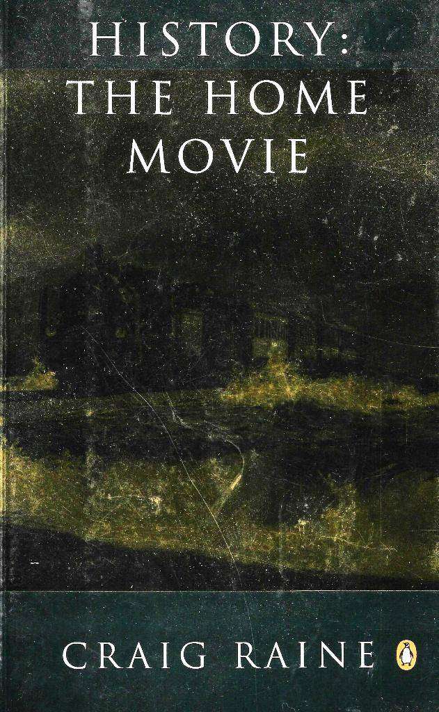 HISTORY: THE HOME MOVIE by Craig Raine