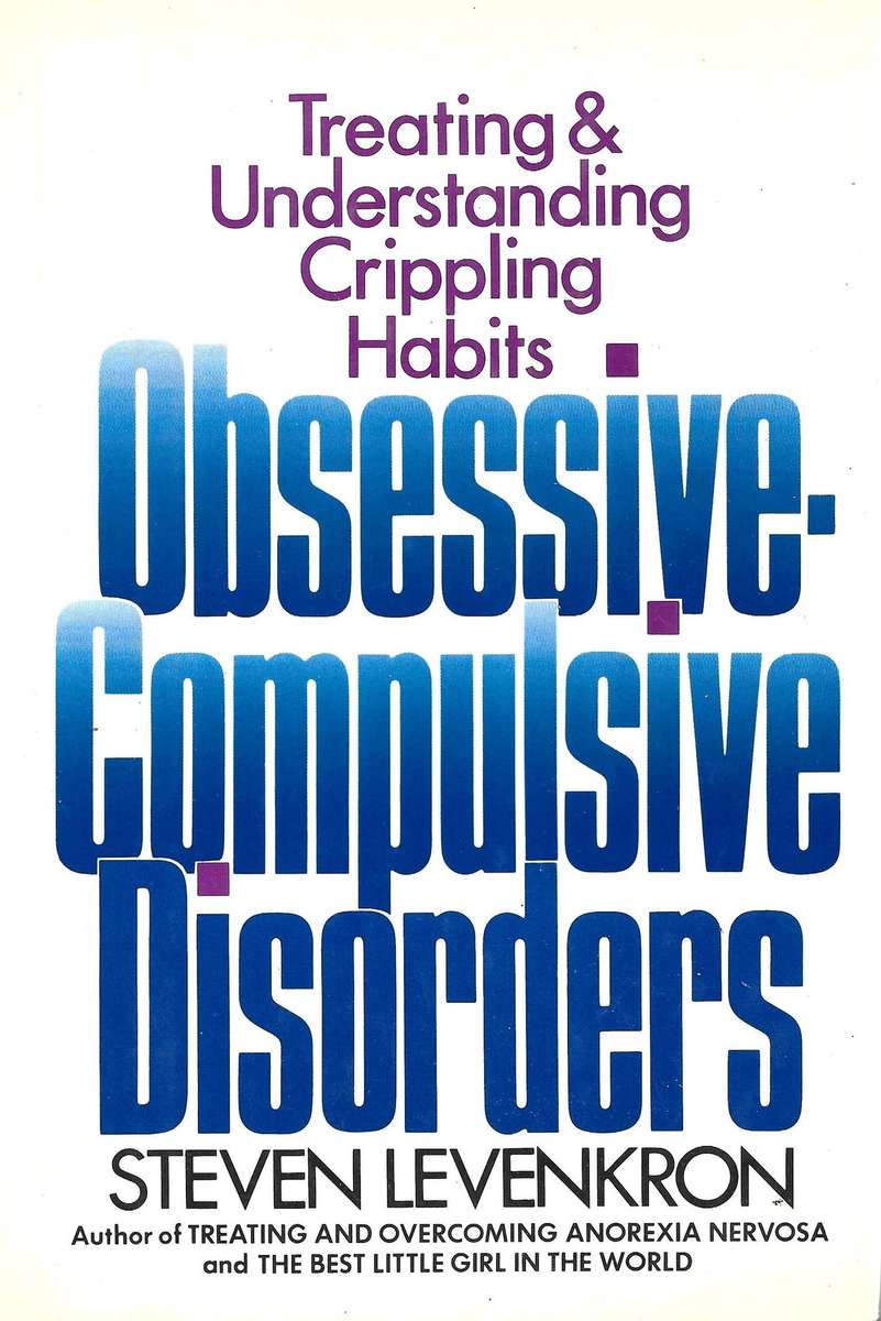 OBSESSIVECOMPULSIVE DISORDERS: TREATING & UNDERSTANDING CRIPPLING HABITS Steven Levenkron