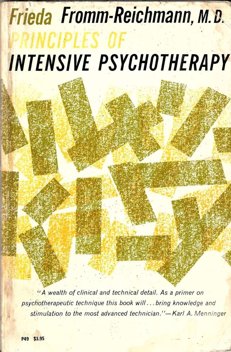 PRINCIPLES OF INTENSIVE PSYCHOTHERAPY  Frieda Fromm-Reichmann, M.D.