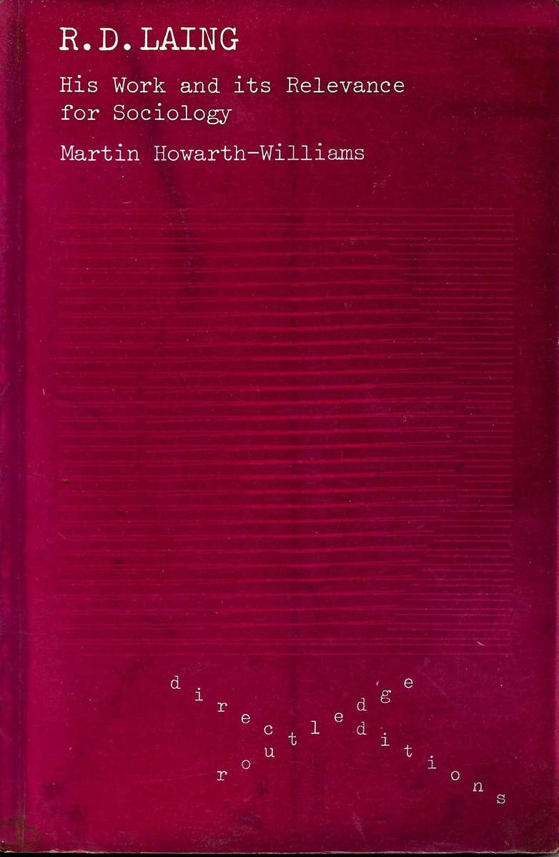 R. D. LAING: HIS WORK AND ITS RELEVANCE FOR SOCIOLOGY by Martin Howarth-Williams