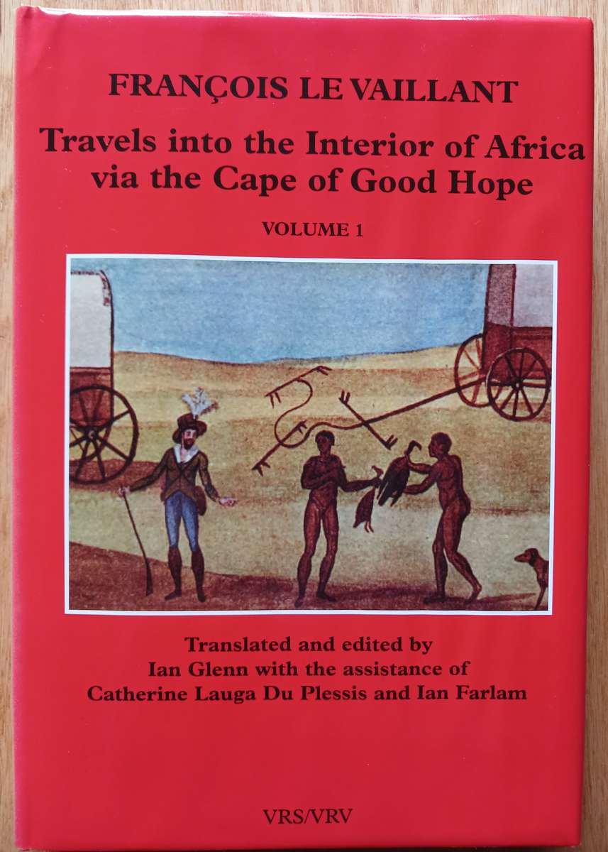 Francois le Vaillant - Travels into the Interior of Africa via the Cape of Good Hope Volume 1
