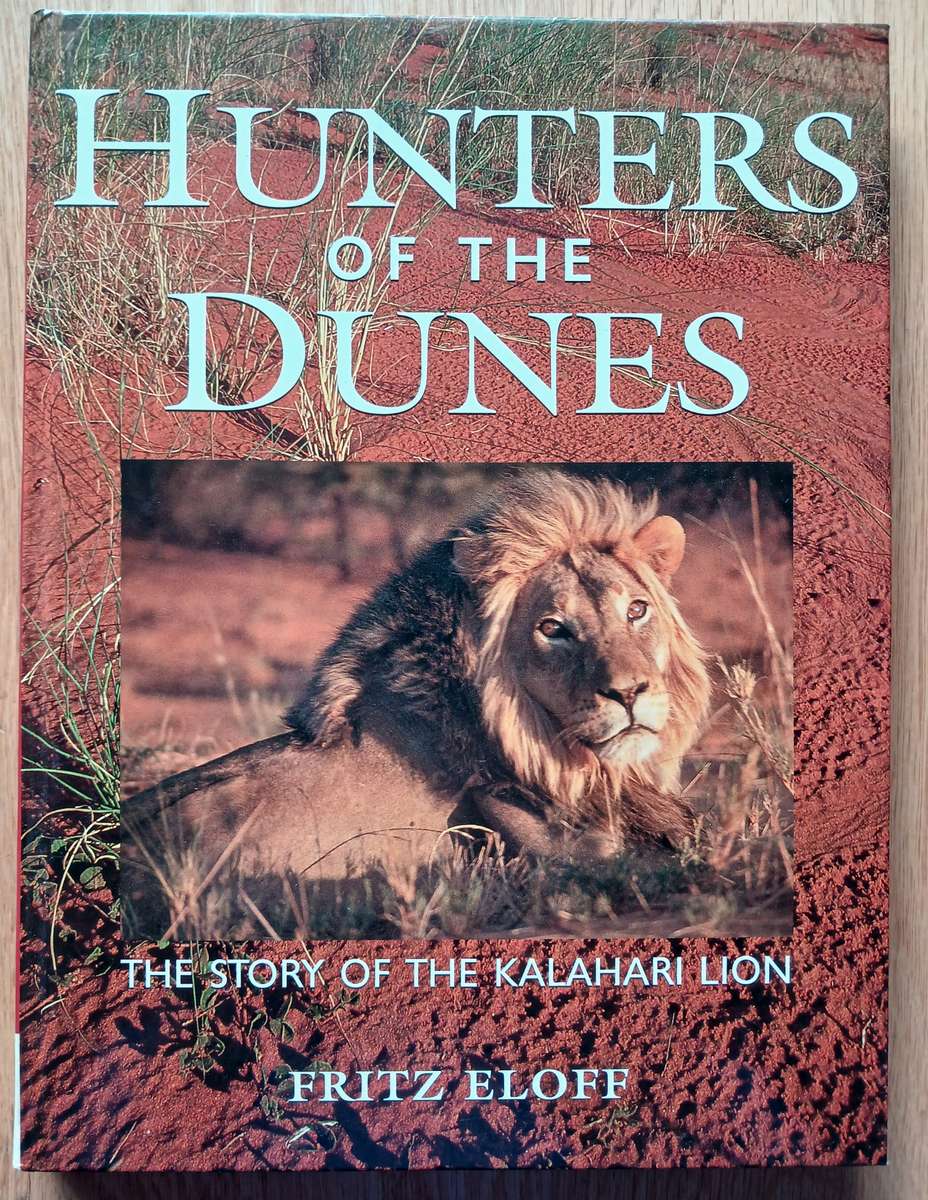 Hunters of the Dunes - The story of the Kalahari lion by Fritz Eloff