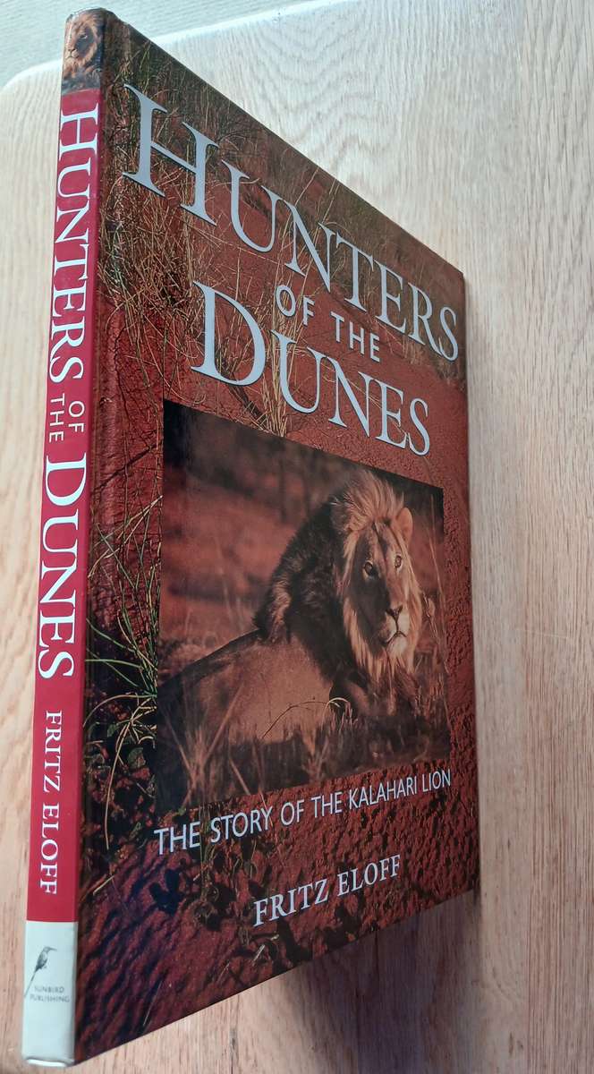 Hunters of the Dunes - The story of the Kalahari lion by Fritz Eloff