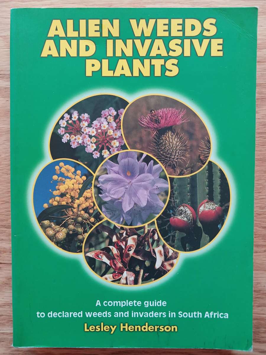 Alien Weeds and Invasive Plants - A complete guide to declared weeds and invaders in South Africa
