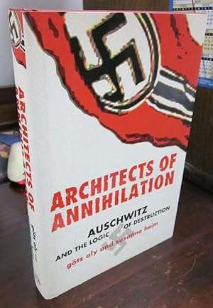 ARCHITECTS OF ANNIHILATION: AUSCHWITZ AND THE LOGIC OF DESTRUCTION