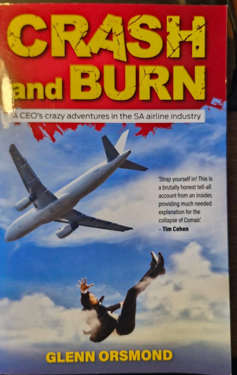 Crash and Burn - a CEO's crazy adventures in the SA airline industry - Glenn Orsmond
