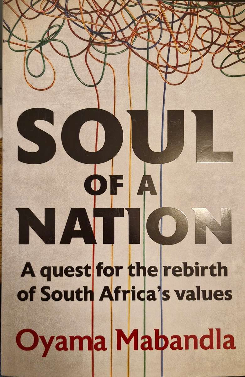 Soul of a nation, a quest for the rebirth of SA's values by Oyama Mabandla
