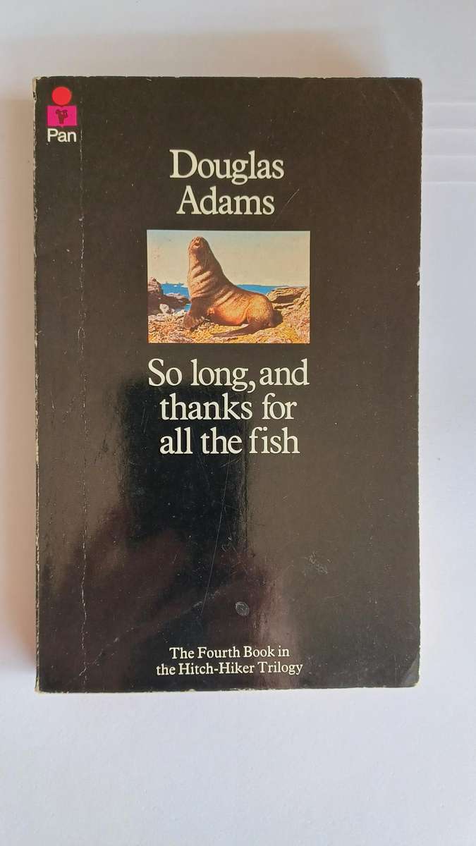 So Long, and thanks for all the fish by Douglas Adams