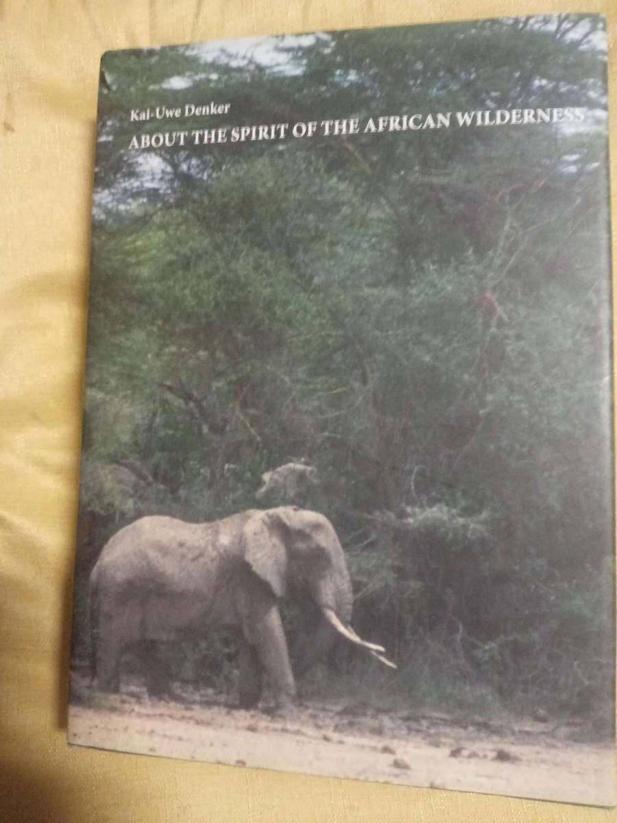 ABOUT THE SPIRIT OF THE AFRICAN WILDERNESS BY DENKER, KAI-UWE