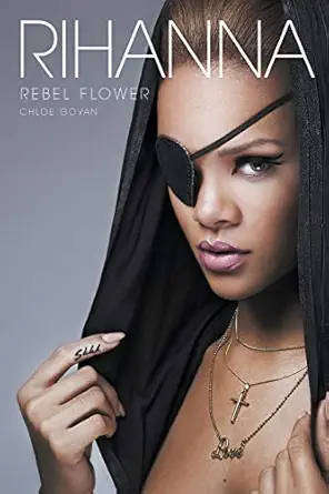 Rihanna: Rebel Flower Paperback  November 1, 2011 by Chloe Govan