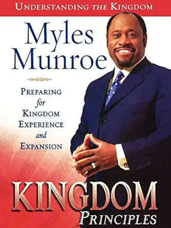 Kingdom Principles: Preparing for Kingdom Experience and Expansion by Myles Munroe