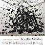 In the Wake: On Blackness and Being - Christina Sharpe