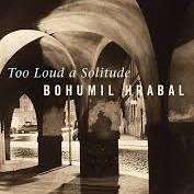 Too Loud a Solitude: Bohumil Hrabal