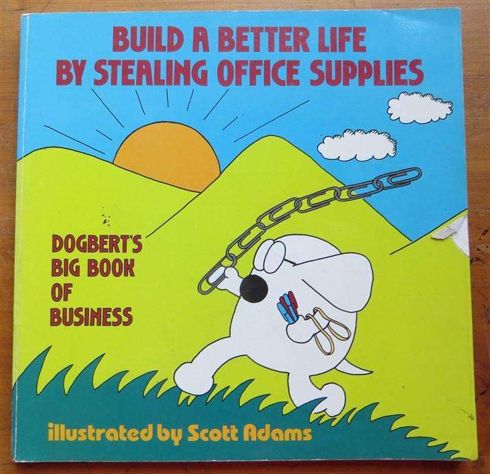 Build a Better Life by Stealing Office Supplies - Dogbert - Scott Adams