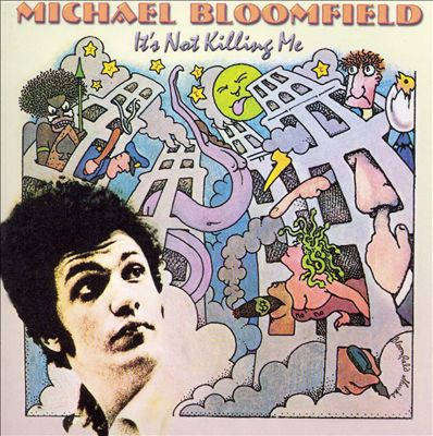 Michael (Mike) Bloomfield - It's Not Killing Me [Import CD] (1969 / Remastered 2006)     [D]