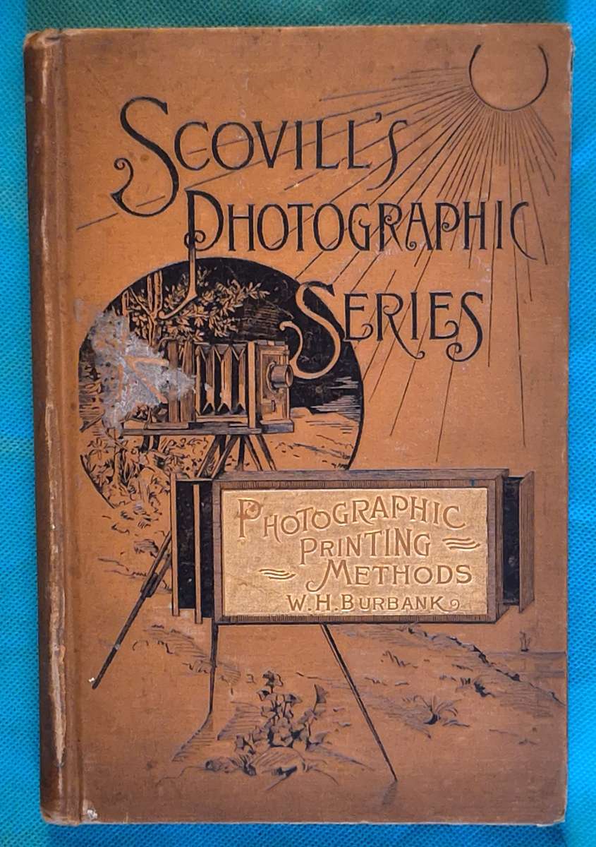 Scovill's Photographic Series: Photographic Printing Methods by W H Burbank Hardcover 1891 Third Ed
