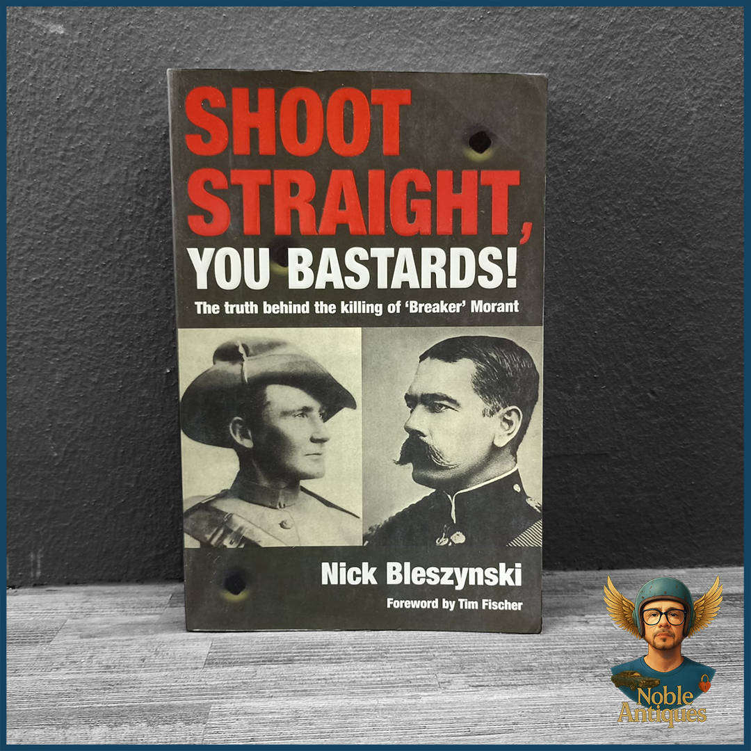 Shoot Straight, You Bastards! The Truth Behind the Killing of 'Breaker' Morant" by Nick Bleszynski