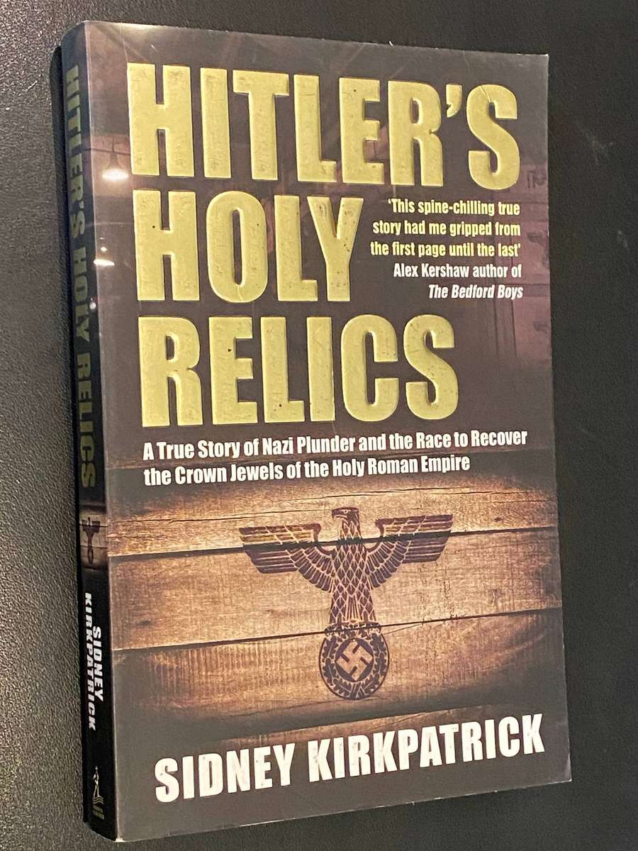 HITLER'S HOLY RELICS BY SIDNEY KIRKPATRICK