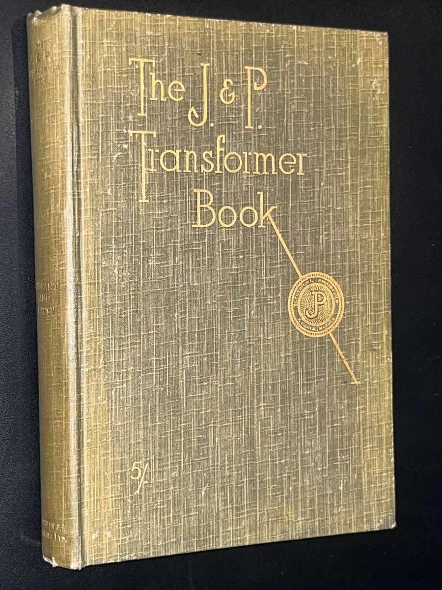 THE J & P TRANSFORMER BOOK BEING A PRACTICAL TECHNOLOGY OF THE POWER TRANSFORMER 1925