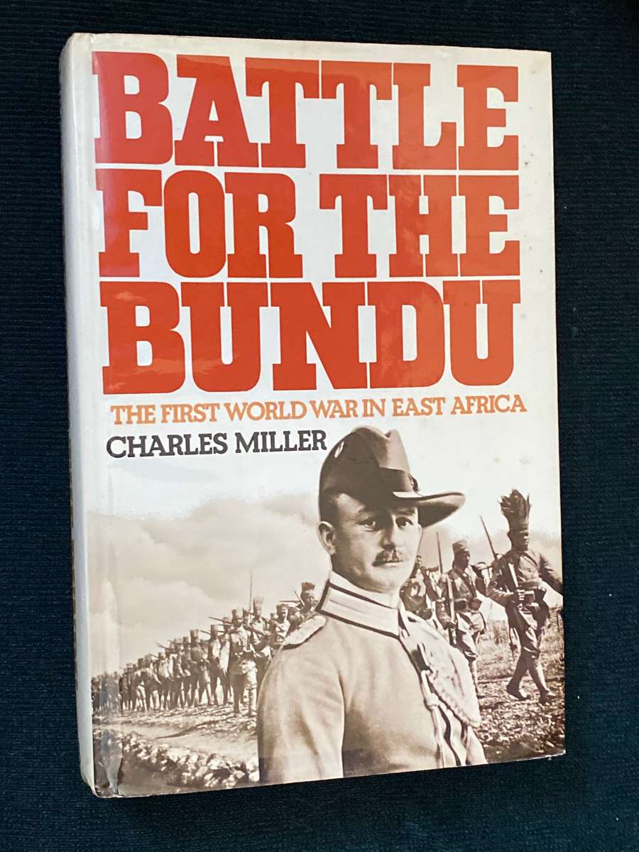 BATTLE FOR THE BUNDU THE FIRST WORLD WAR IN EAST AFRICA BY CHARLES MILLER