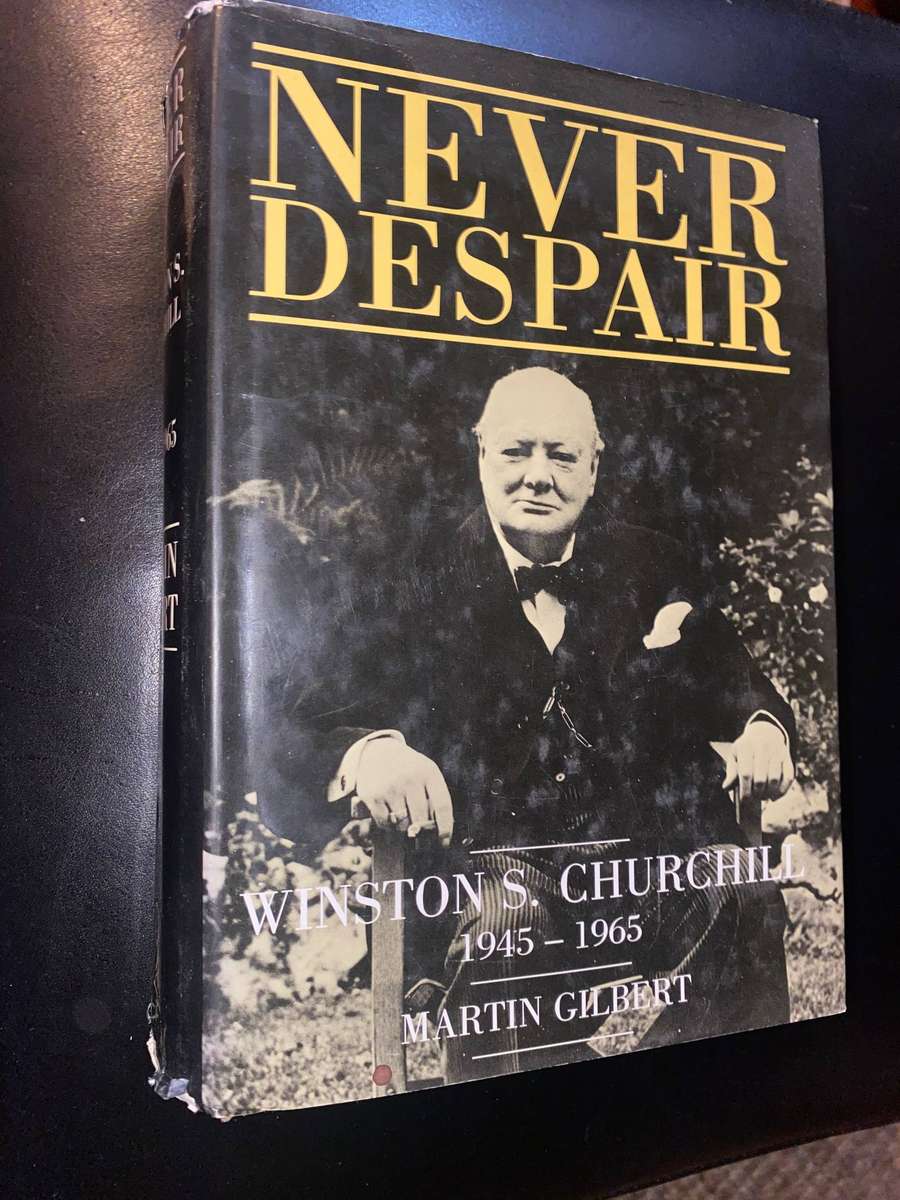 NEVER DESPAIR WINSTON S. CHURCHILL 1945-1965 - MARTIN GILBERT