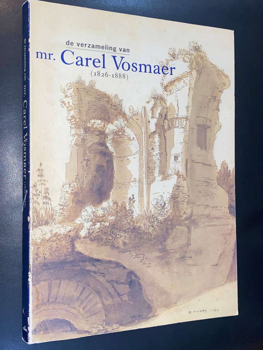 DE VERZAMELING VAN MR. CAREL VOSMAER 1826-1888