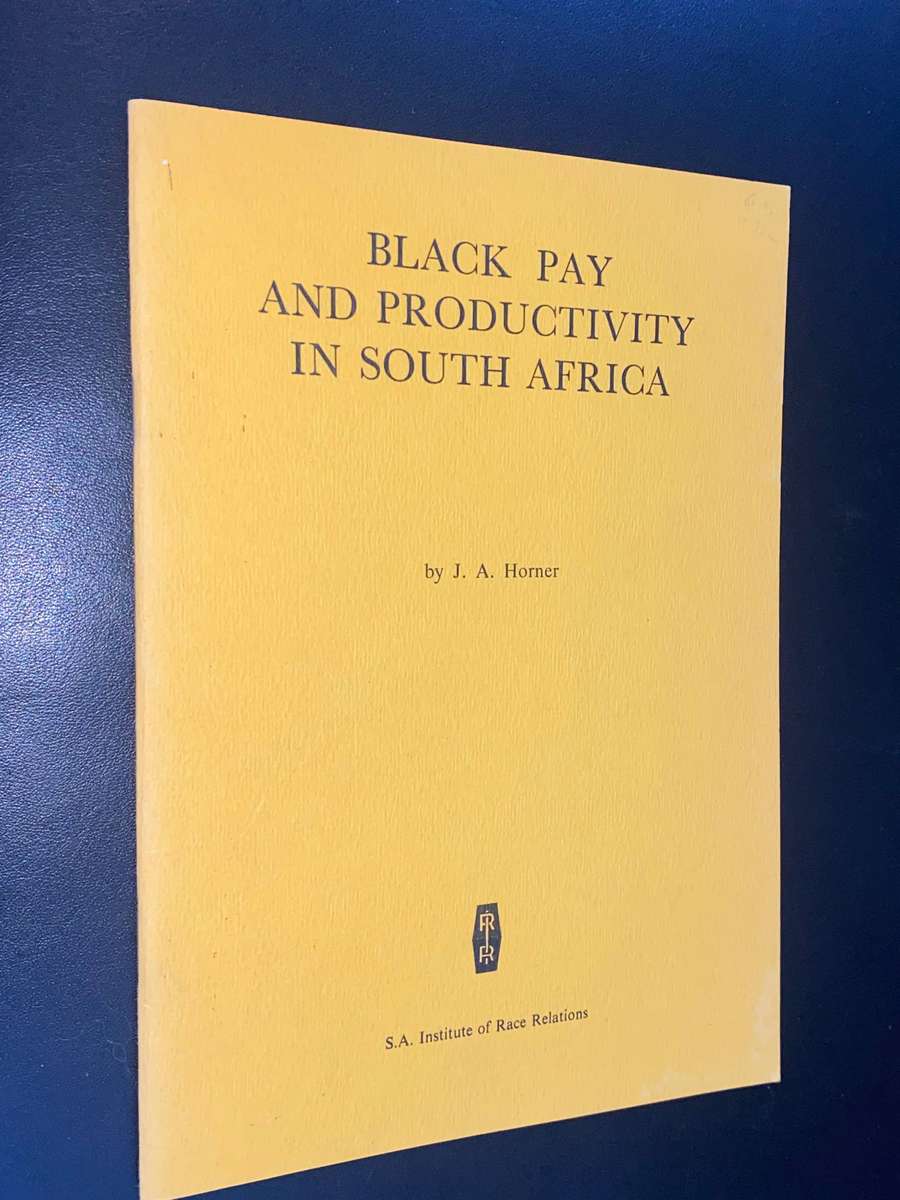 BLACK PAY AND PRODUCTIVITY IN SOUTH AFRICA BY J.A. HORNER 1972