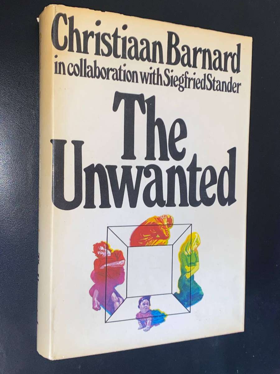 THE UNWANTED BY CHRISTIAAN BARNARD IN COLLABORATION WITH SIEGFRIED STANDER