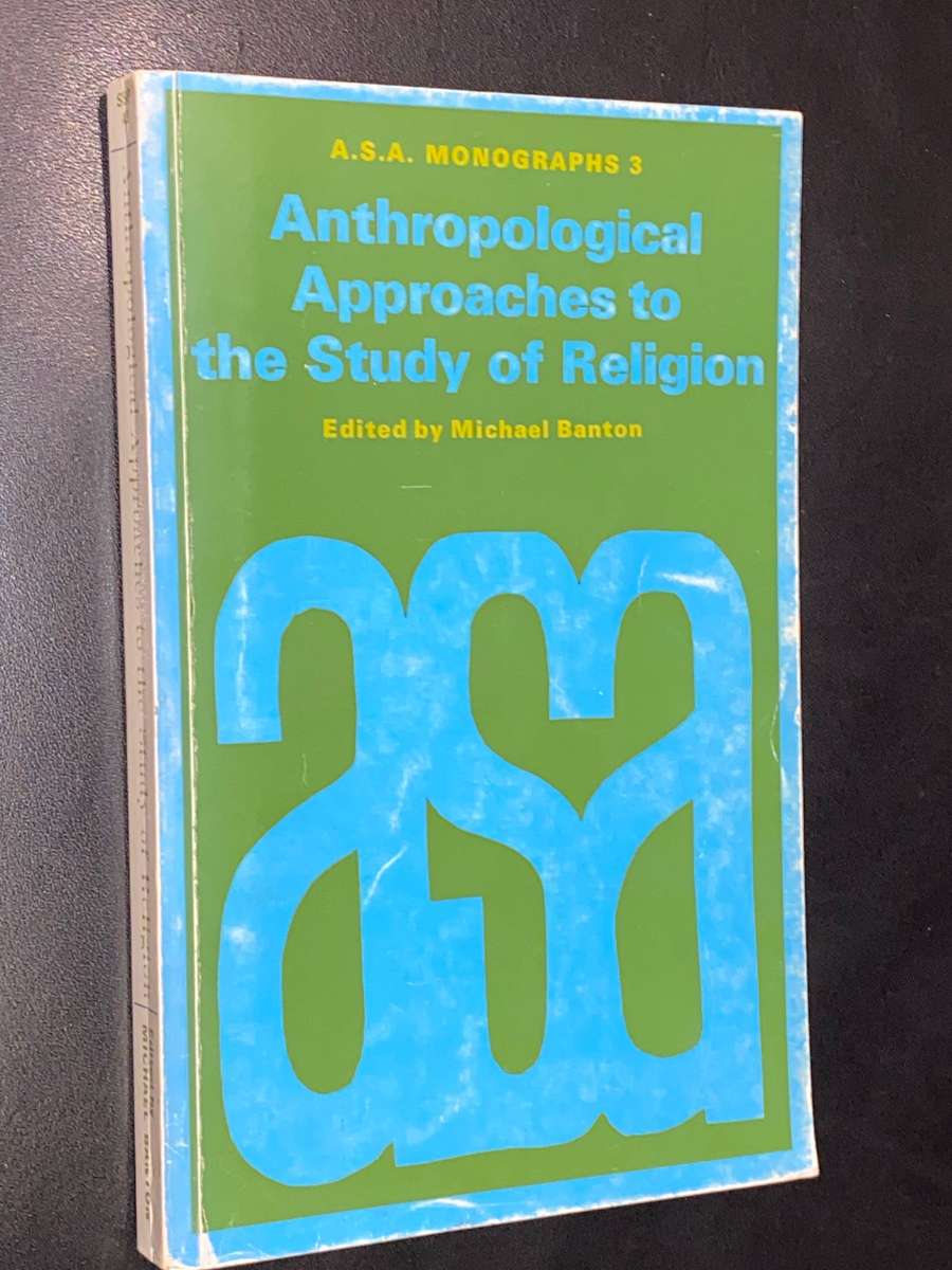 ANTHROPOLOGICAL APPROACHES TO THE STUDY OF RELIGION A.S.A. MONOGRAPHS 3