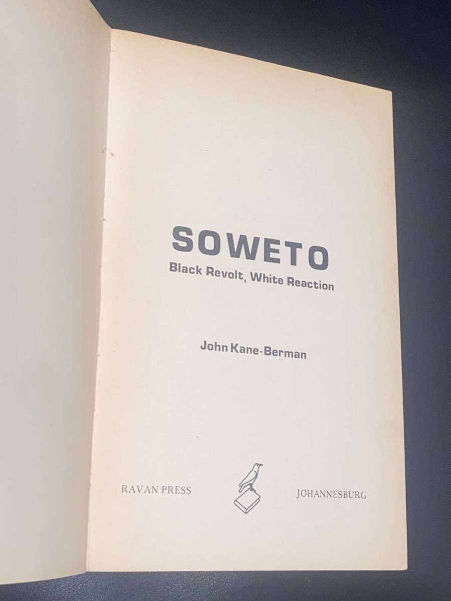 SOWETO BLACK REVOLT WHITE REACTION BY JOHN KANE-BERMAN