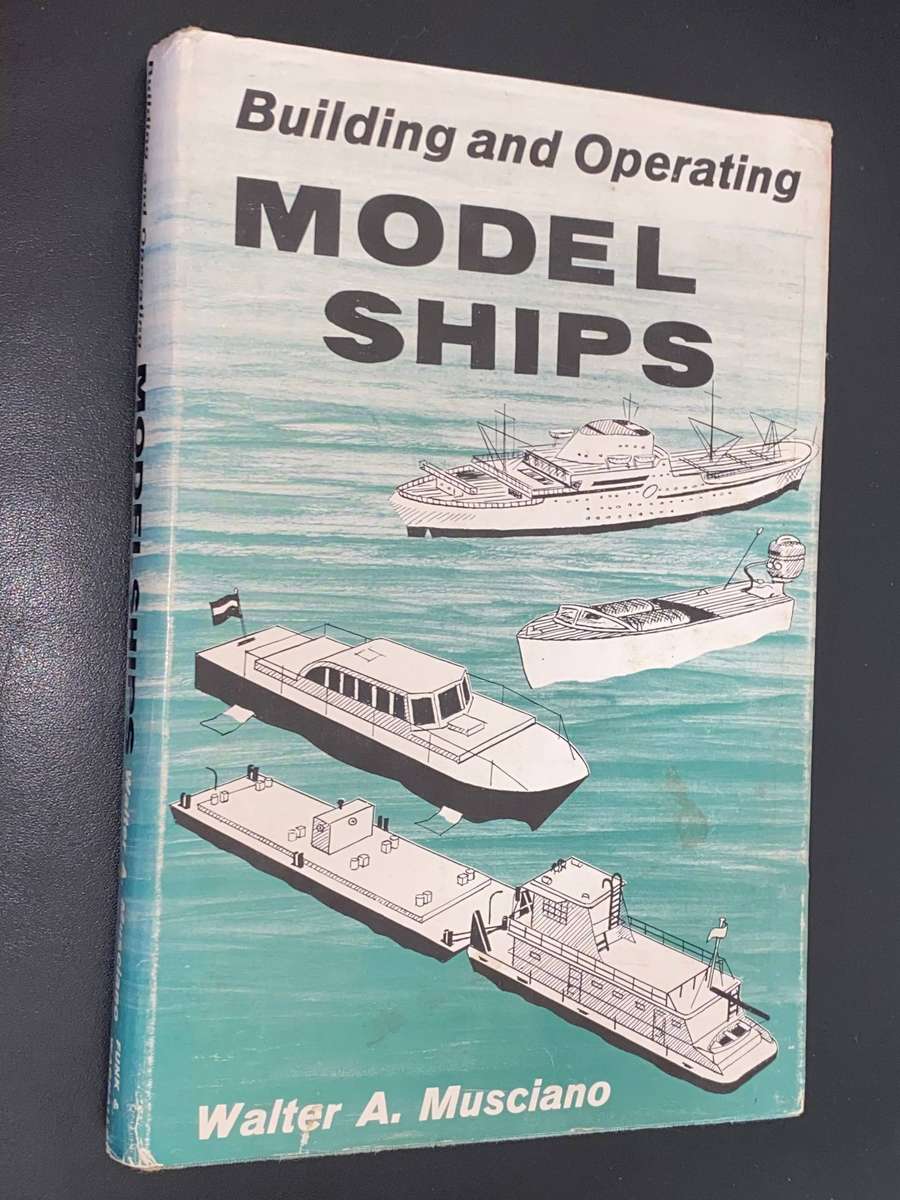 BUILDING AND OPERATING MODEL SHIPS BY WALTER A. MUSCIANO 1965 1ST EDITION