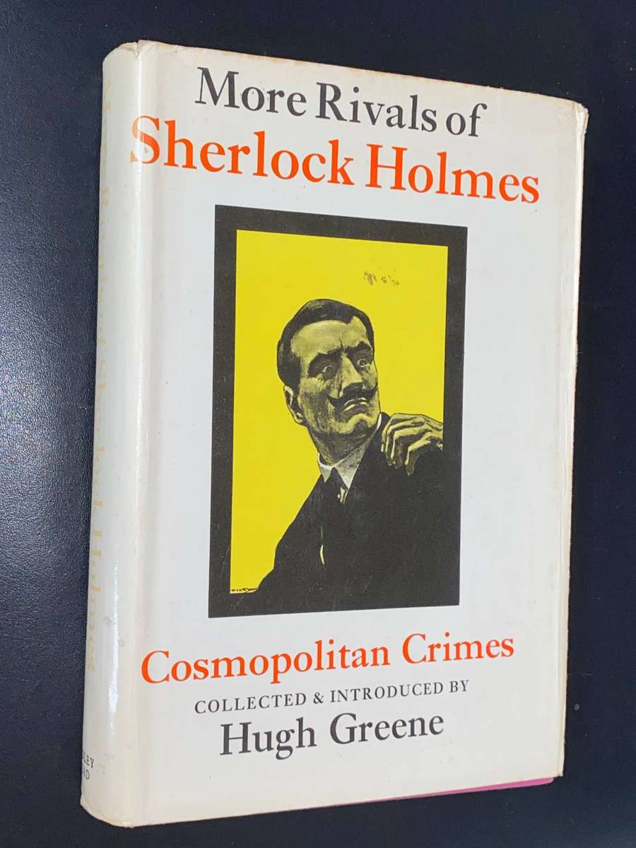 MORE RIVALS OF SHERLOCK HOLMES COSMOPOLITAN CRIMES COLLECTED & INTRODUCED BY HUGH GREENE