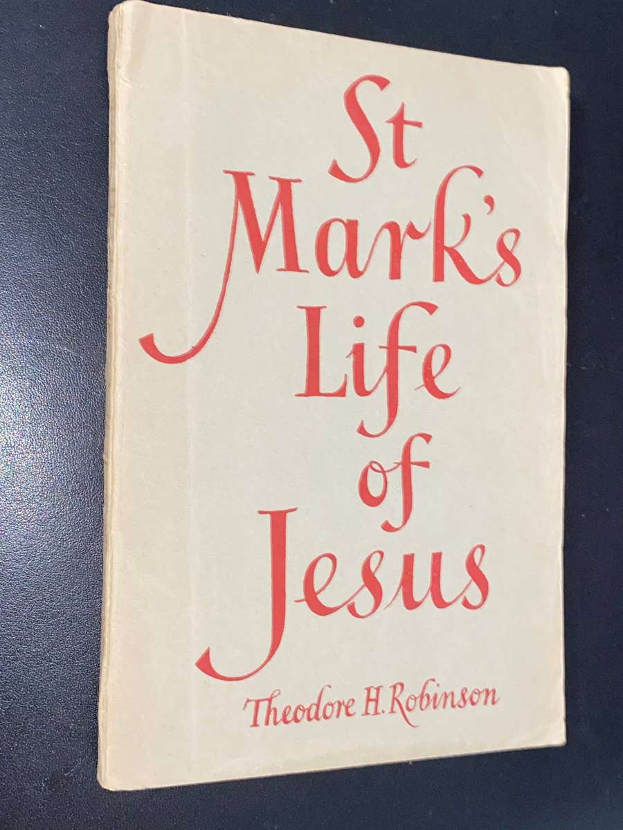 ST MARK'S LIFE OF JESUS BY THEODORE H. ROBINSON