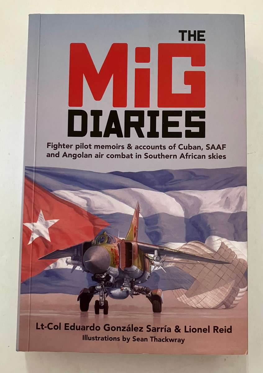 The MiG Diaries - Lt-Col Eduardo Gonzalez Sarria & Lionel Reid. Softcover, 1st Ed. 2023