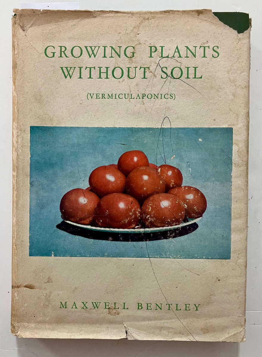 Growing Plants Without Soil - Maxwell Bentley. Hardcover w dj. 1st Ed. 1955