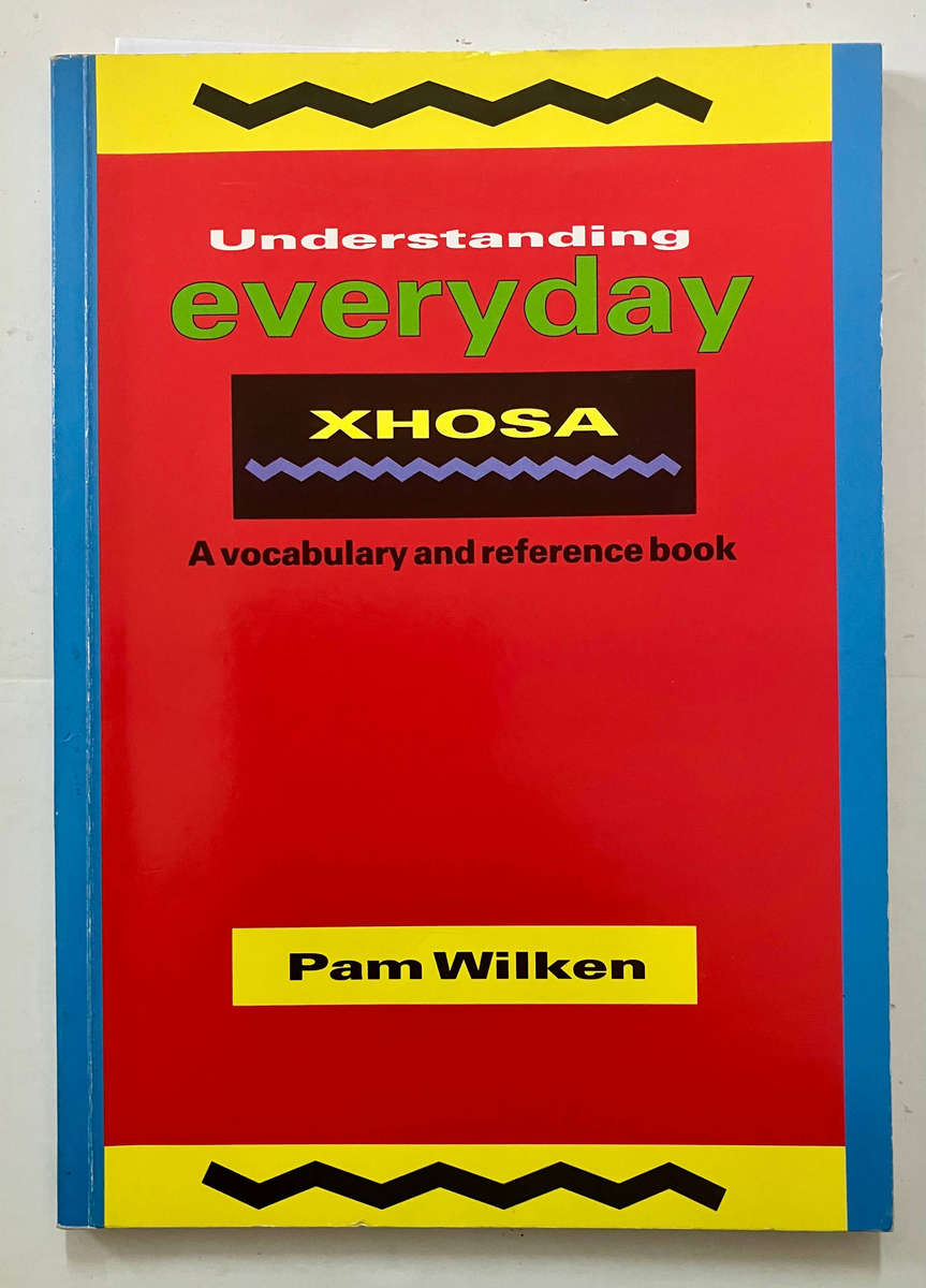 Understanding Everyday Xhosa - Pam Wilken. Softcover. 1st Ed. 3rd Pr. 1995