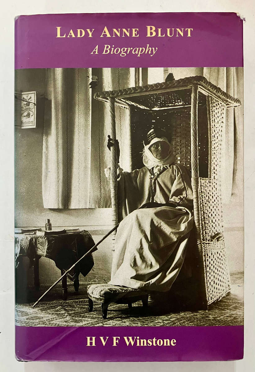 Lady Anne Blunt: A Biography - HVF Winstone. Hardcover w dj. 1st Ed. 2003