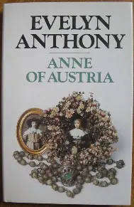 ANTHONY, Evelyn - Anne of Austria - (Excellent Hardcover in Wrapper) *
