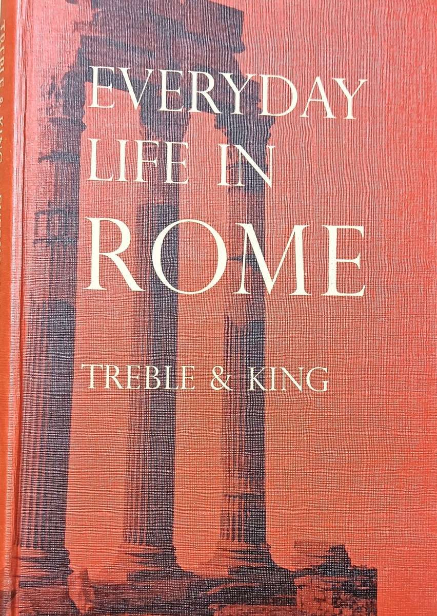 Everyday Life in Rome - Treble and King - Hardcover - 160 Pages