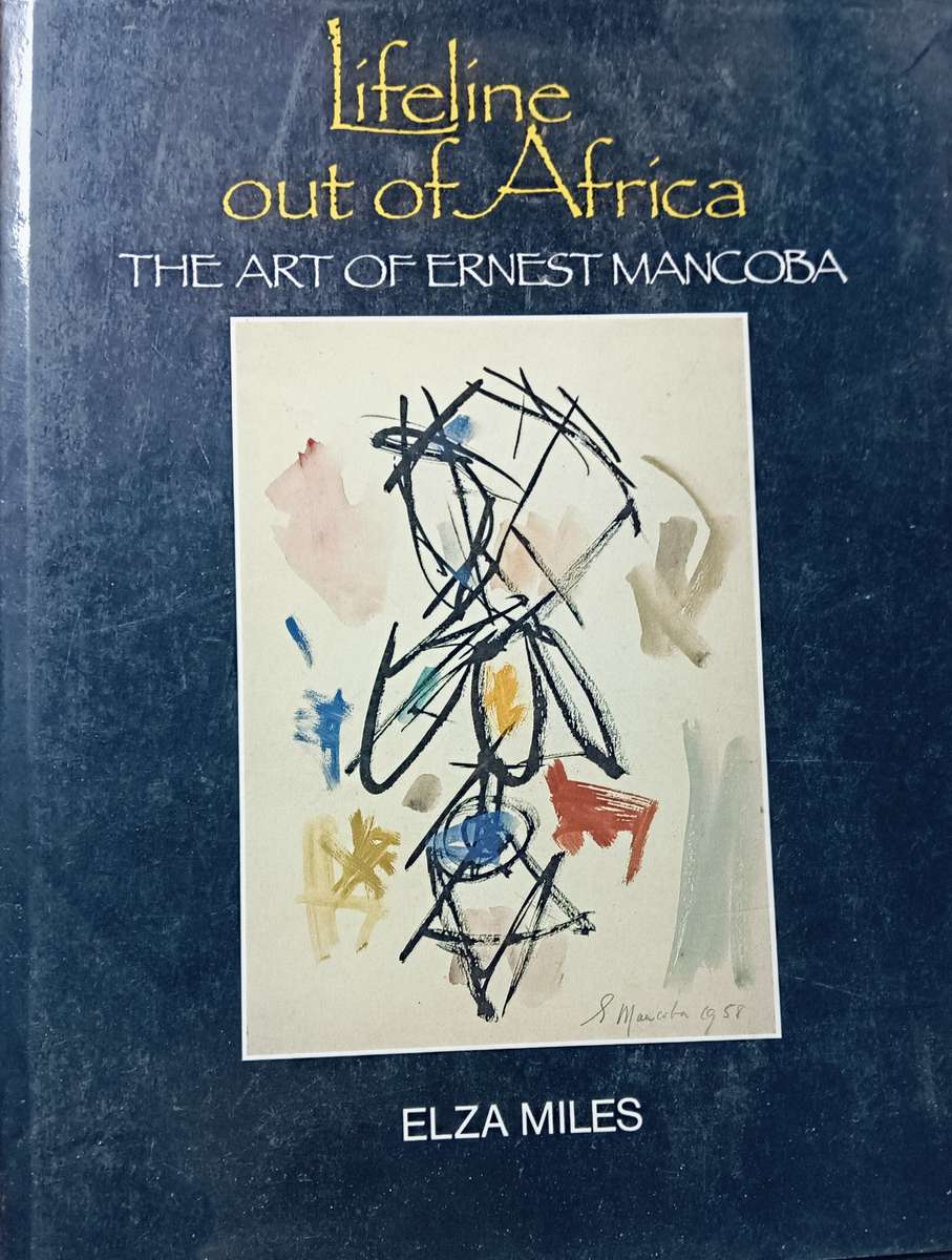 Lifeline out of Africa - The art of Ernest Mancoba - Elza Miles - Hardcover - 95 pages