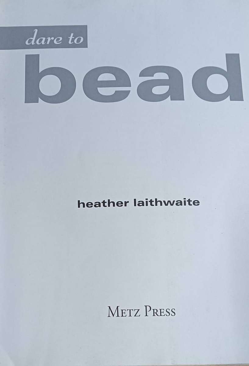 Dare to Bead - Heather Laithwaite- Softcover - 128 pages