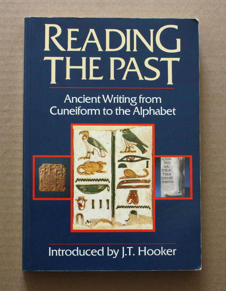 Reading the Past - Ancient Writing from Cuneiform to the Alphabet - J. T. Hooker
