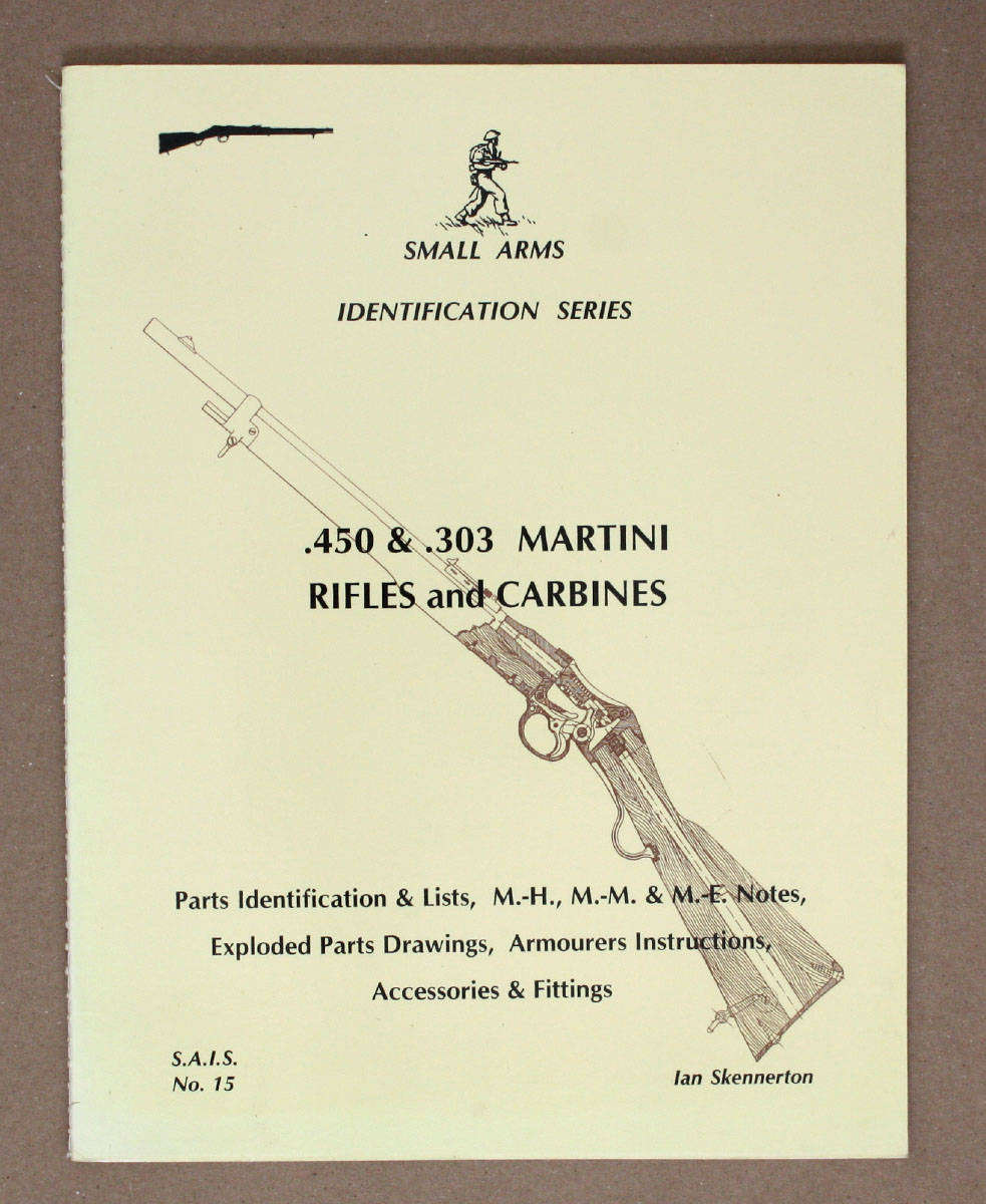 .450 & .303 Martini Rifles and Carbines - Ian Skennerton - Small Arms Identification Series