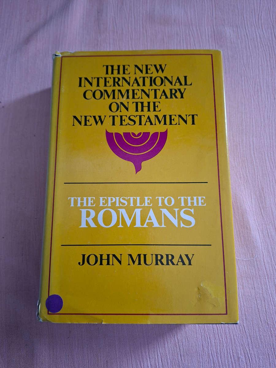 The New International Commentry on the New Testament The Epistle to the Romans John Murray